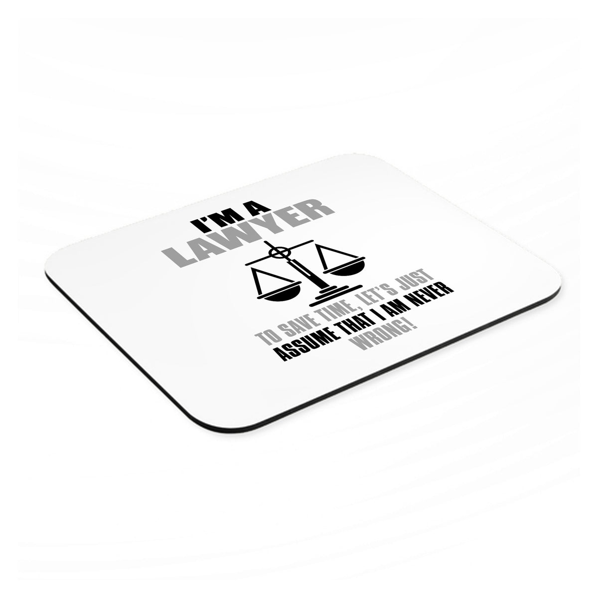 I'm A Lawyer Let's Assume I Am Never Wrong mouse pad, angled view showing the 1/4 inch thick base