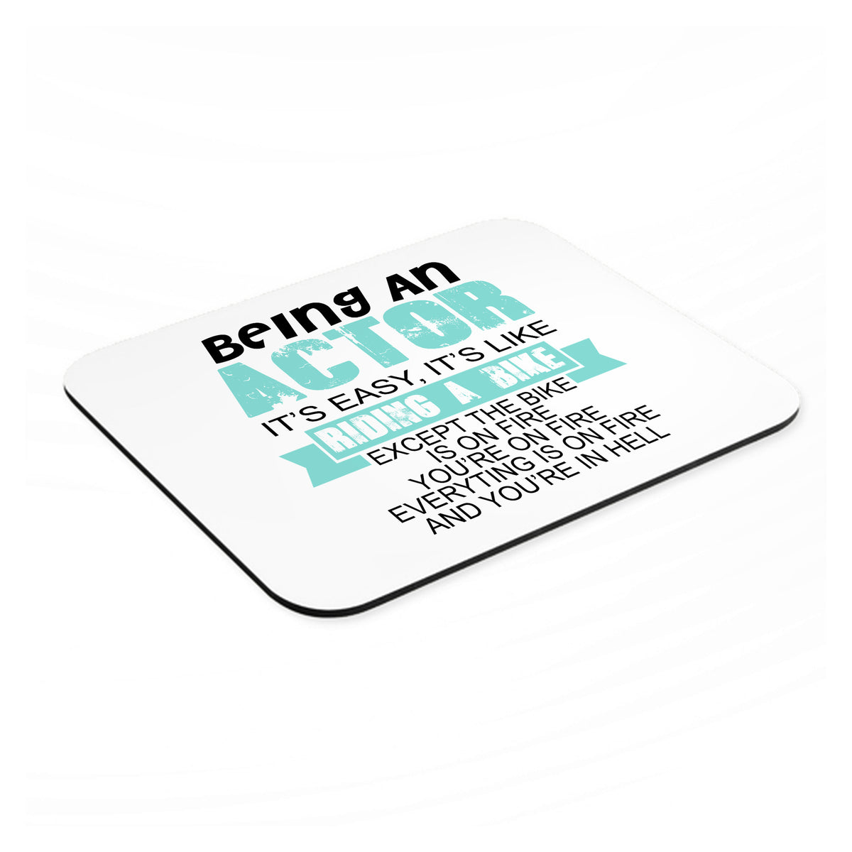 Being An Actor is Easy - It's Like Riding A Bike mouse pad, angled view showing the 1/4 inch thick base