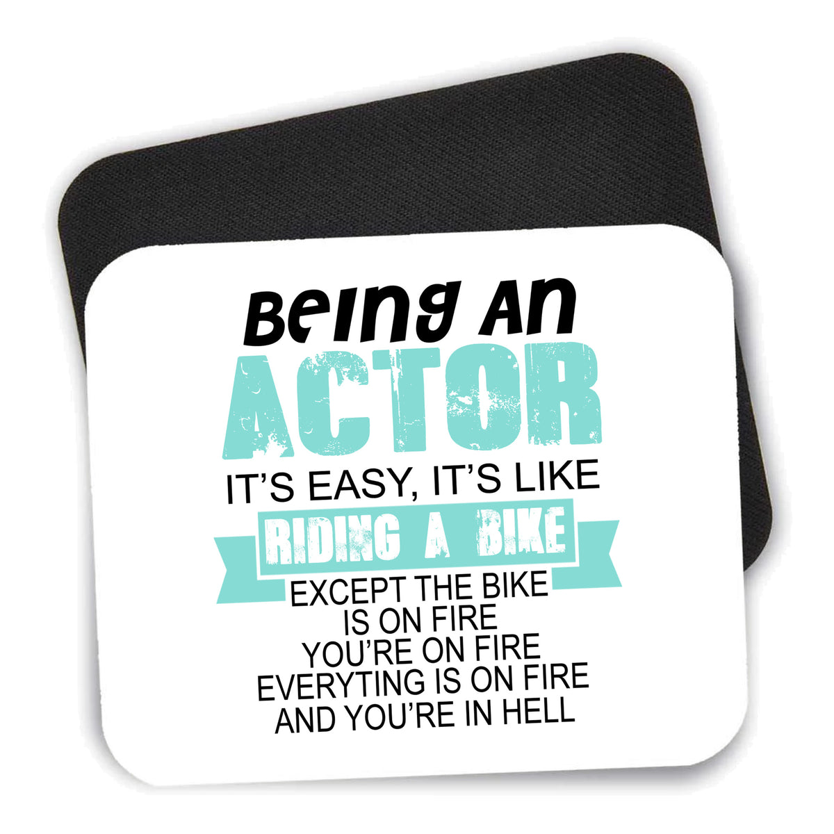 Being An Actor is Easy - It's Like Riding A Bike mouse pad shown with its black non-slip rubber underside