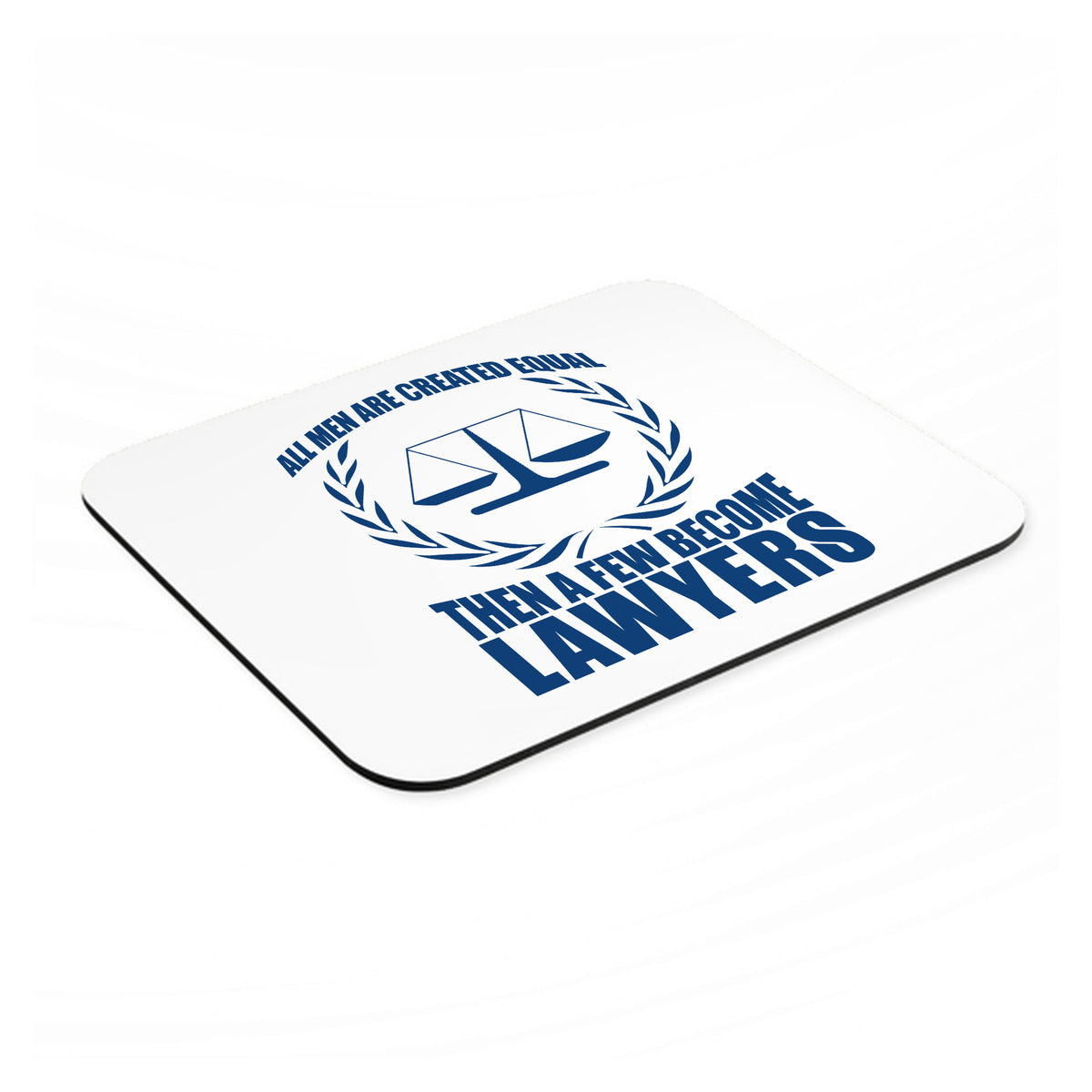 All Men Created Equal A Few Become Lawyers mouse pad, angled view showing the 1/4 inch thick base