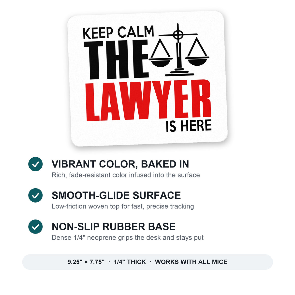 Keep Calm The Lawyer Is Here mouse pad: vibrant color, smooth-glide surface, non-slip rubber base, 9.25 x 7.75 inches