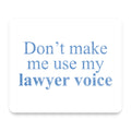 Don't Make Me Use My Lawyer Voice mouse pad, front view