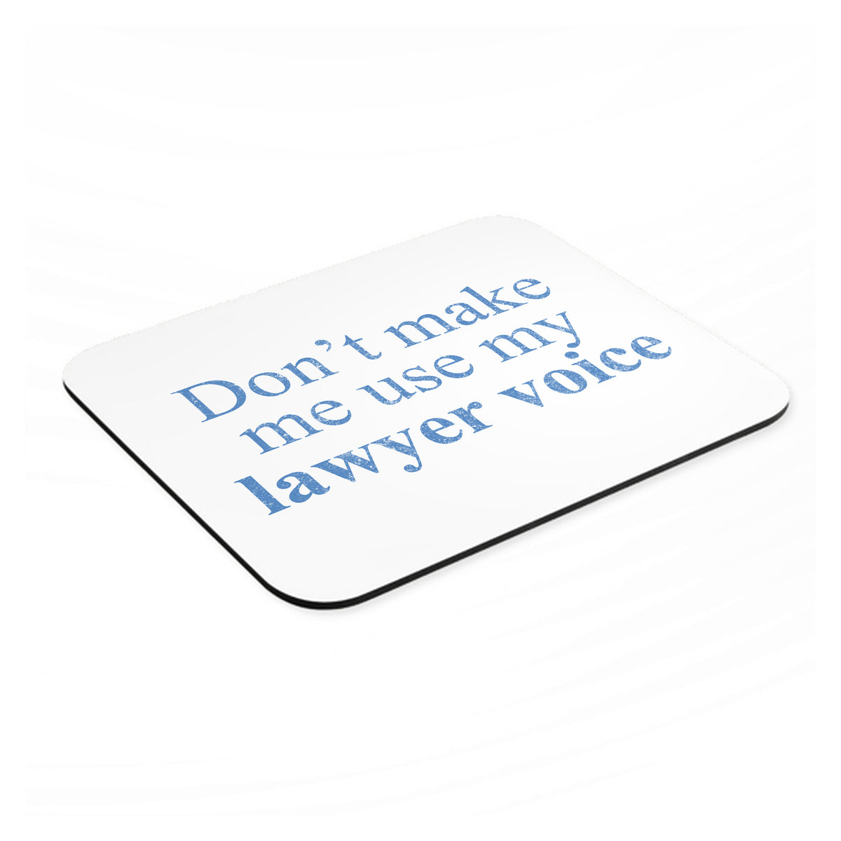 Don't Make Me Use My Lawyer Voice mouse pad, angled view showing the 1/4 inch thick base