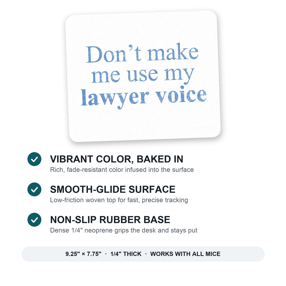 Don't Make Me Use My Lawyer Voice mouse pad: vibrant color, smooth-glide surface, non-slip rubber base, 9.25 x 7.75 inches