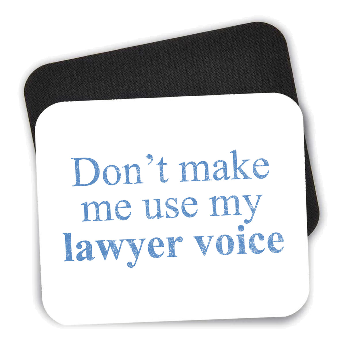 Don't Make Me Use My Lawyer Voice mouse pad shown with its black non-slip rubber underside