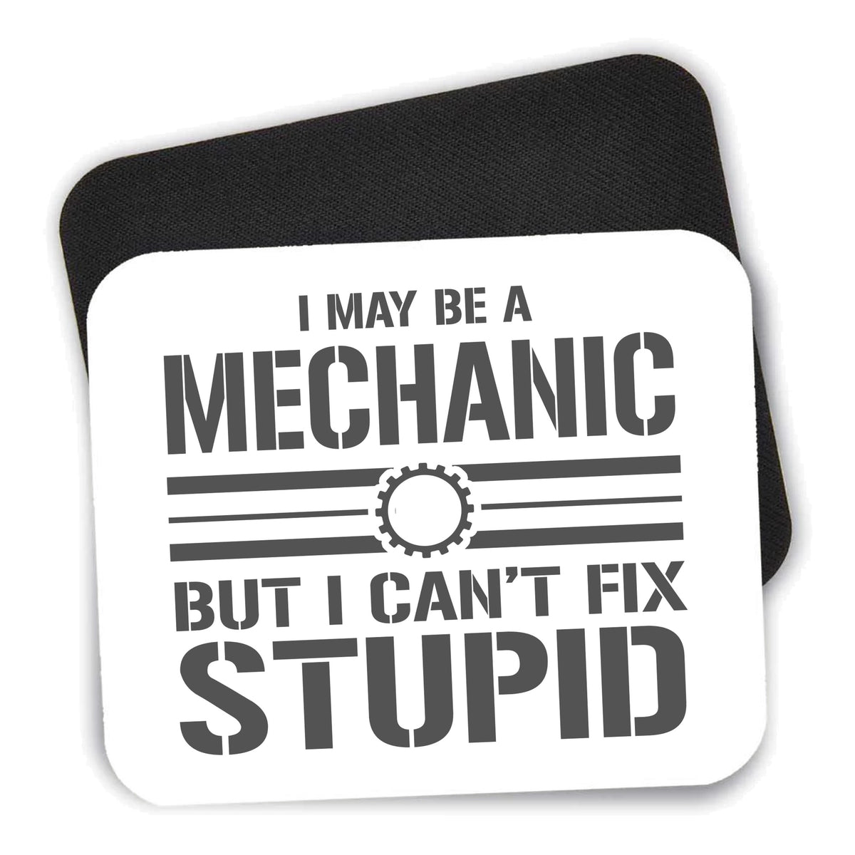 May Be a Mechanic But I Can't Fix Stupid mouse pad shown with its black non-slip rubber underside