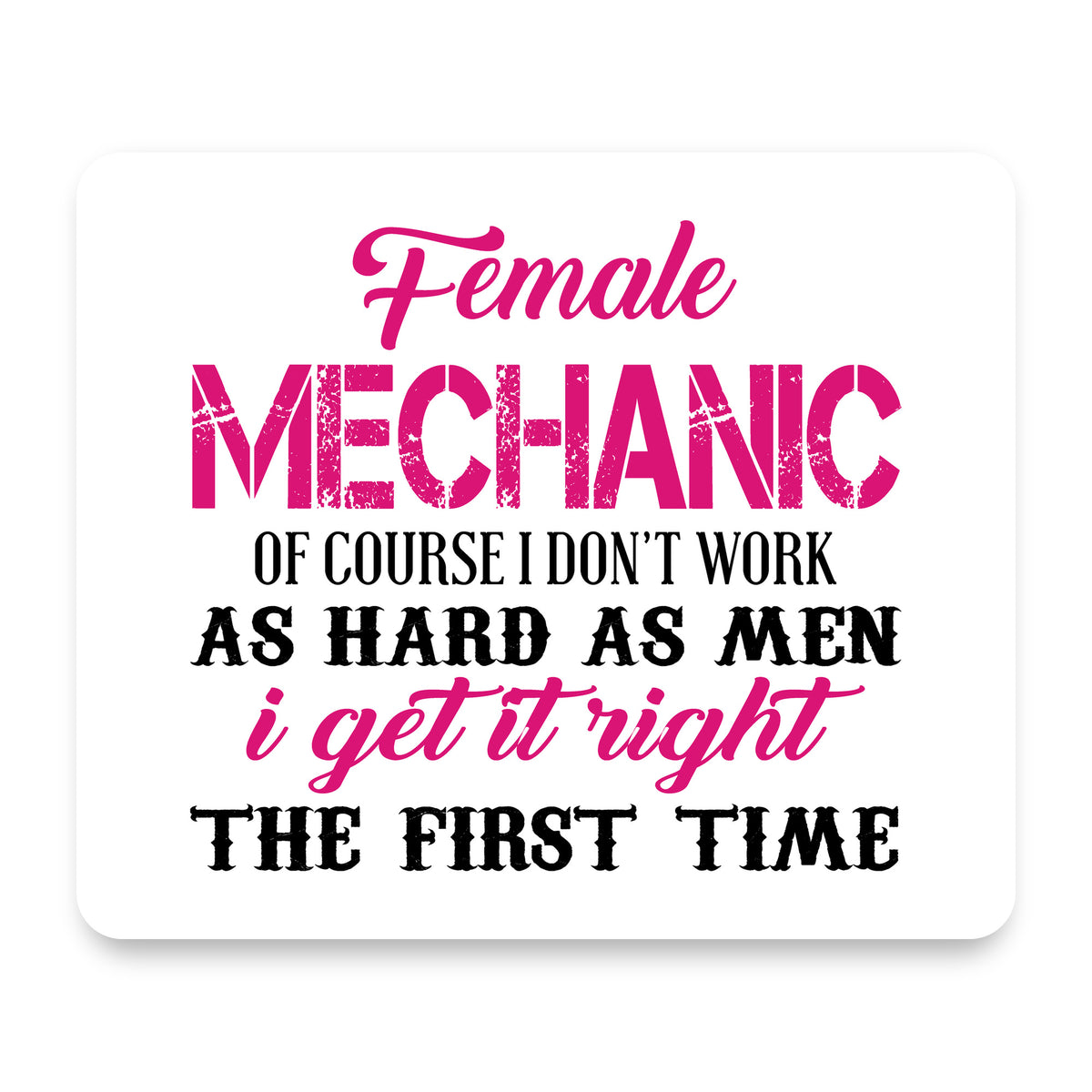 Female Mechanic Get It Right the First Time mouse pad, front view