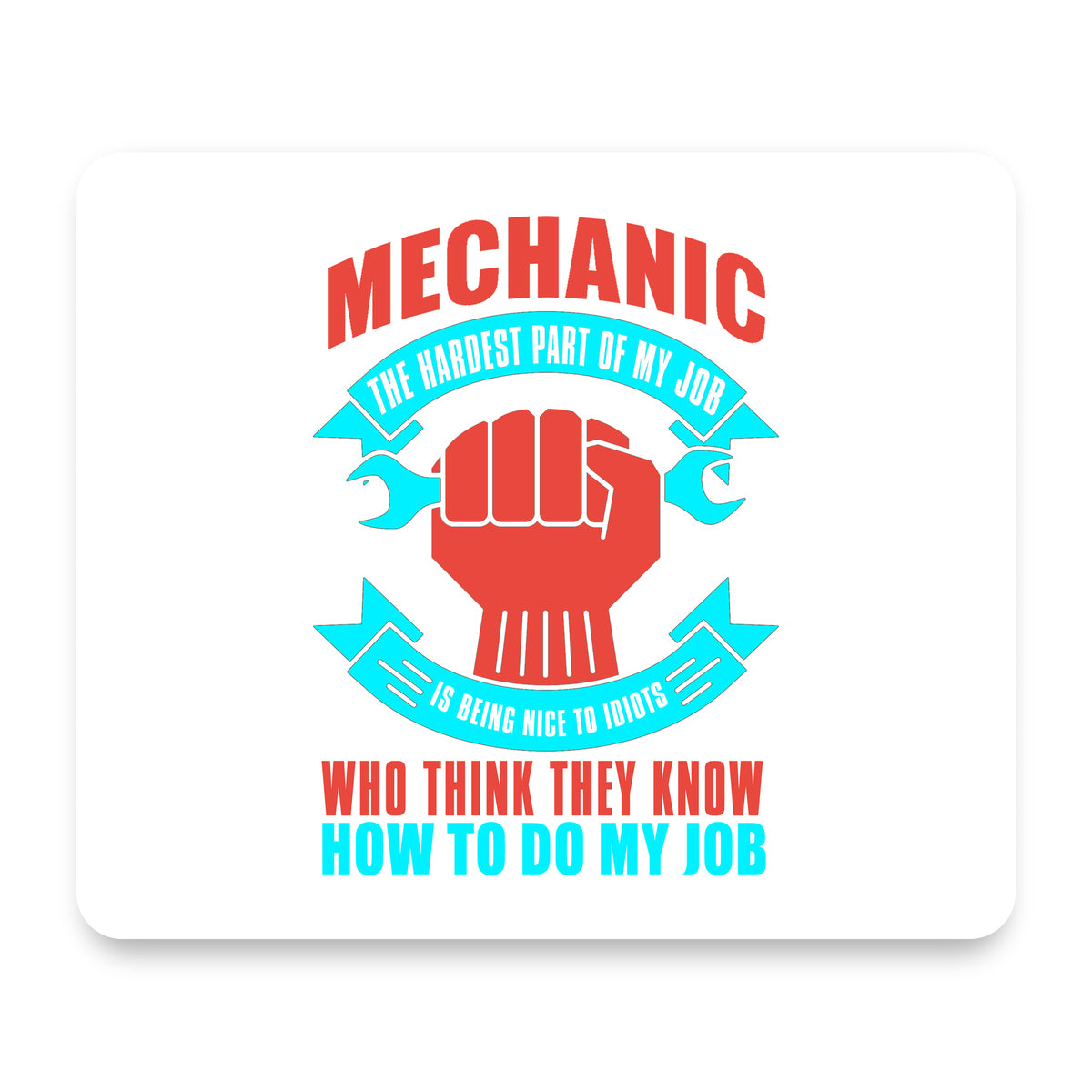 Mechanic Being Nice to Idiots mouse pad, front view