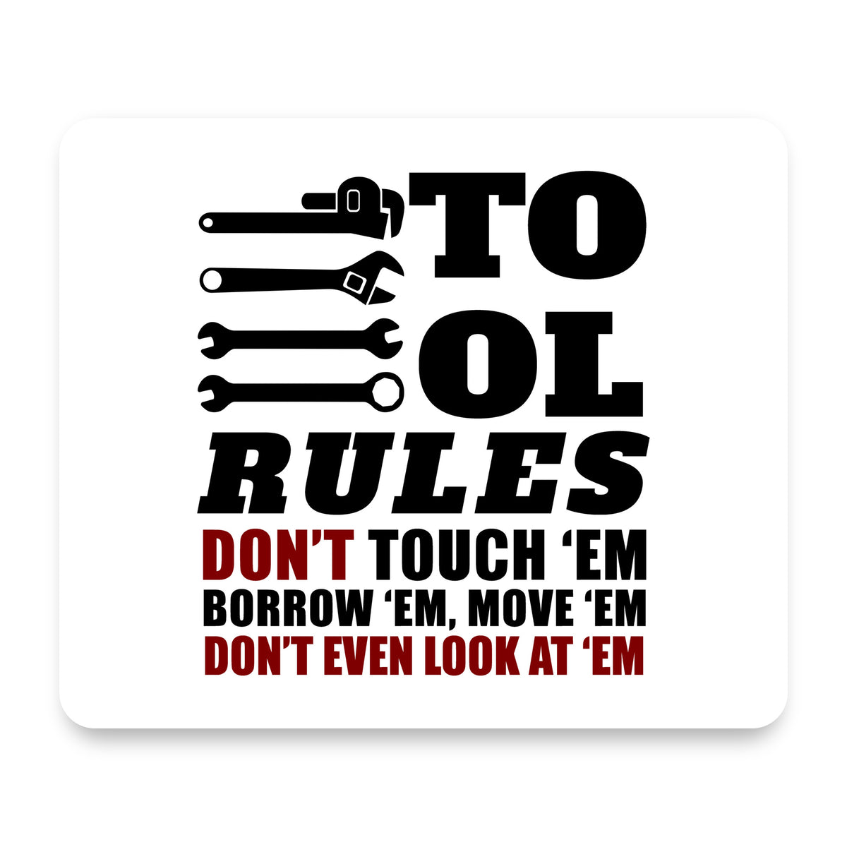 Tool Rules Don't Touch Borrow Move Look mouse pad, front view