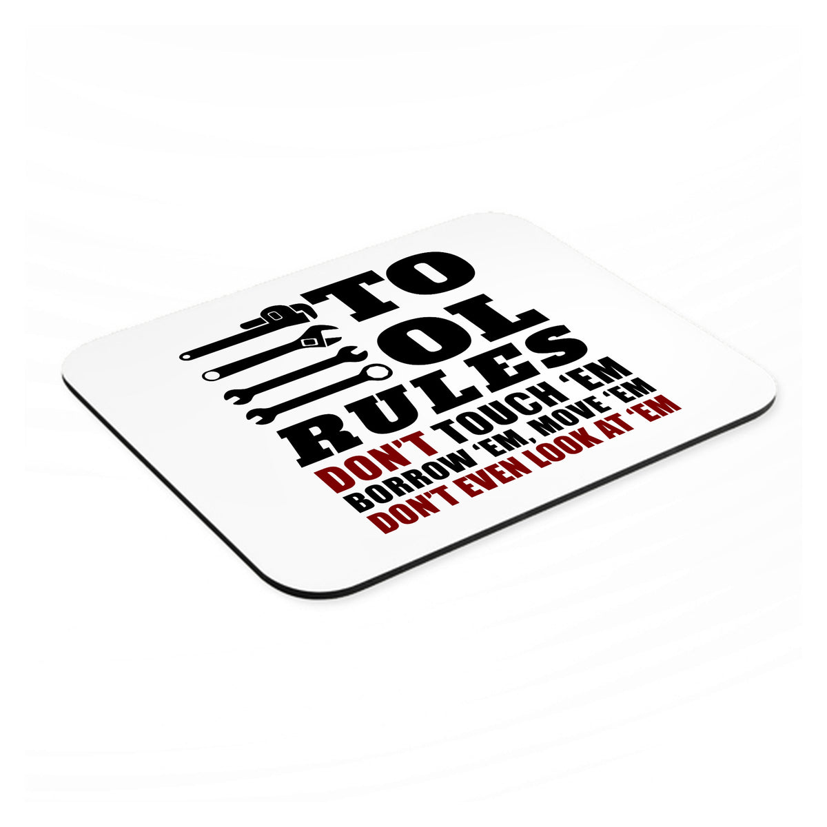 Tool Rules Don't Touch Borrow Move Look mouse pad, angled view showing the 1/4 inch thick base