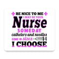 Be Nice I May Be Your Nurse Choose Needles mouse pad, front view