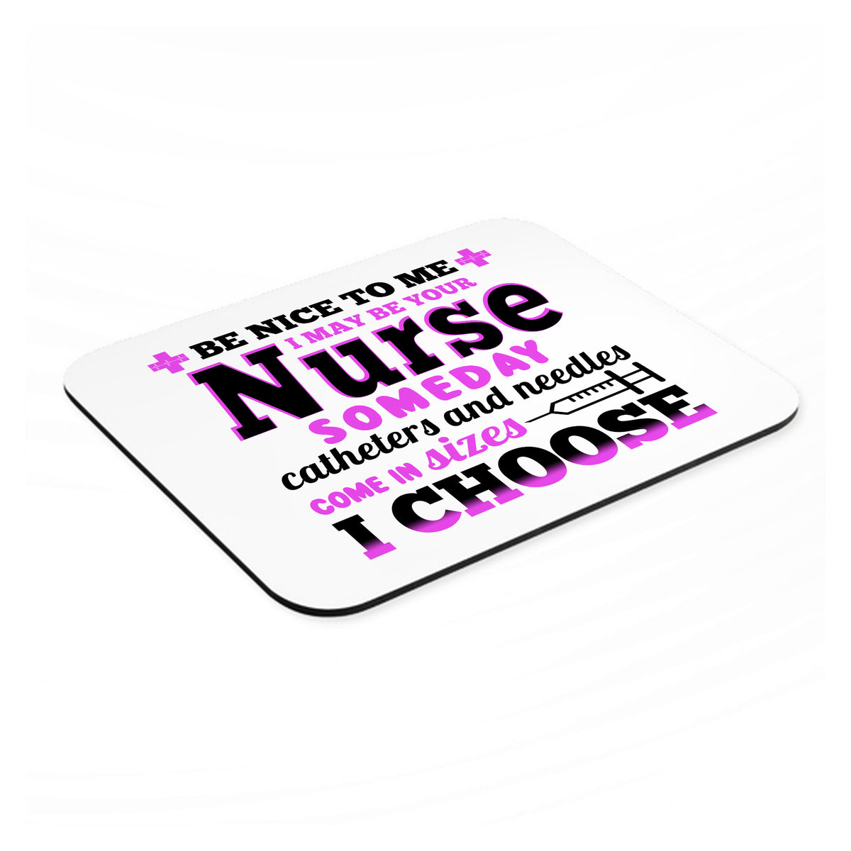 Be Nice I May Be Your Nurse Choose Needles mouse pad, angled view showing the 1/4 inch thick base