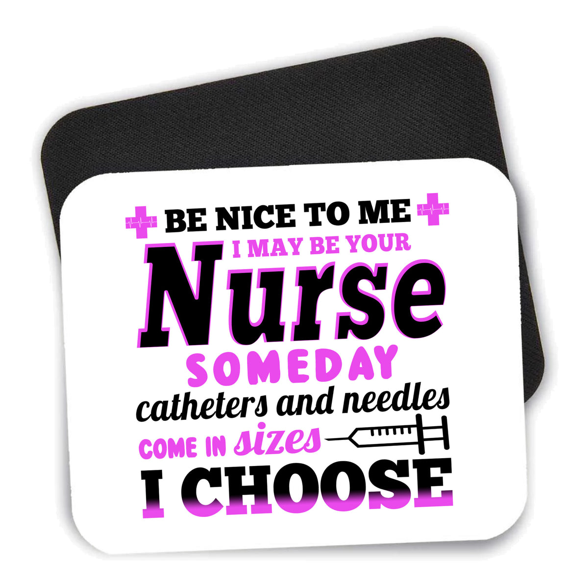 Be Nice I May Be Your Nurse Choose Needles mouse pad shown with its black non-slip rubber underside