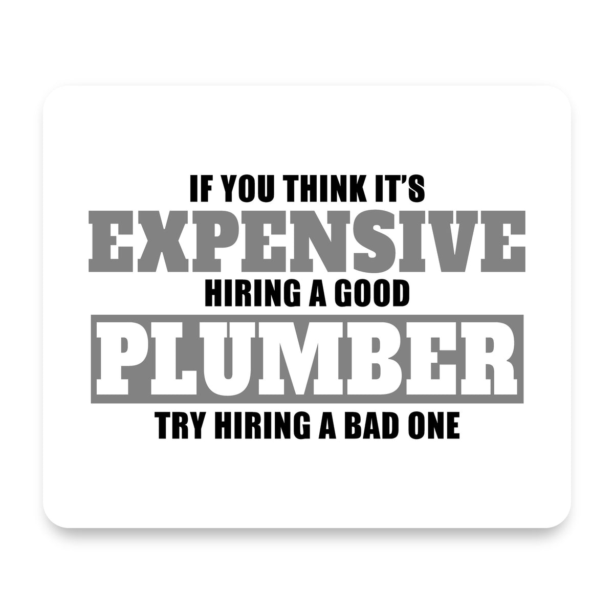 If You Think Good Plumber is Expensive mouse pad, front view