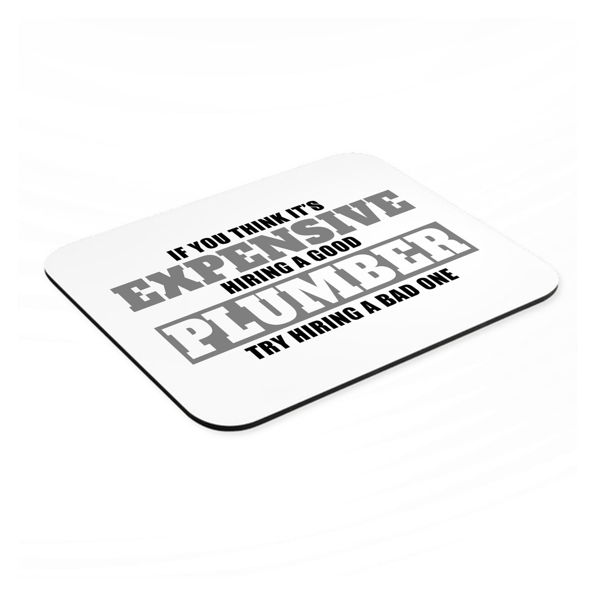 If You Think Good Plumber is Expensive mouse pad, angled view showing the 1/4 inch thick base