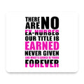 No Ex Nurses Title is Earned Forever mouse pad, front view