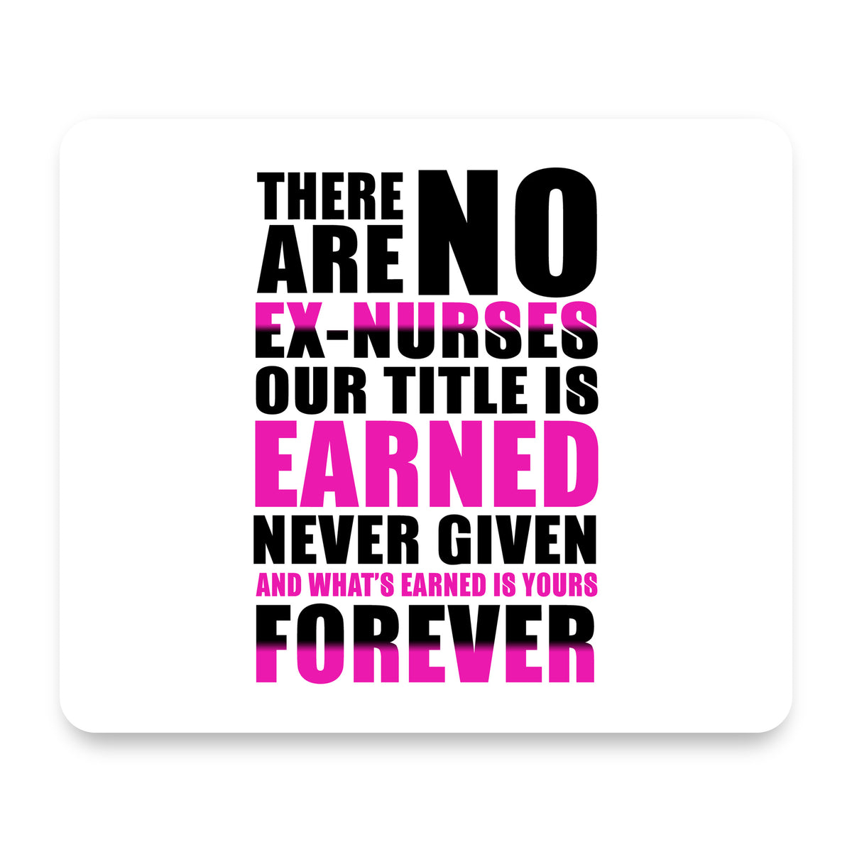 No Ex Nurses Title is Earned Forever mouse pad, front view