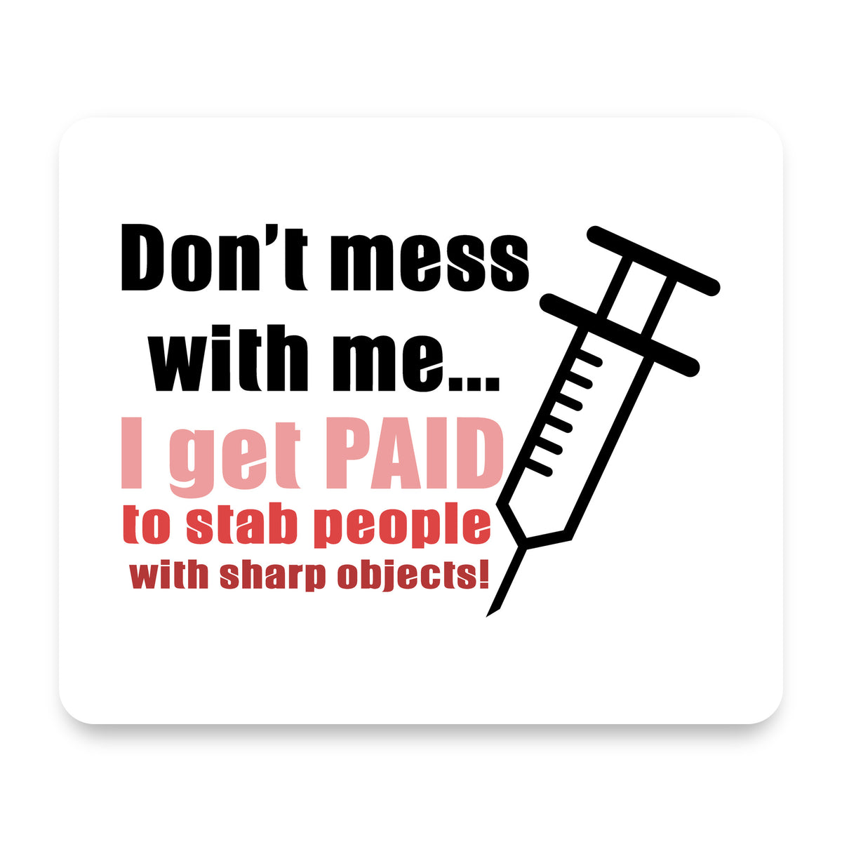 Nurse Don't Mess With Me Get Paid to Stab mouse pad, front view