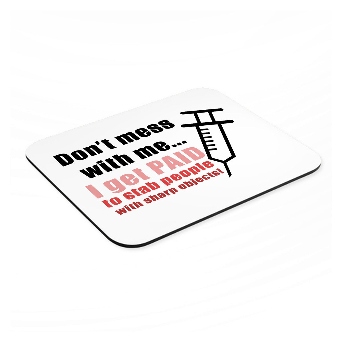 Nurse Don't Mess With Me Get Paid to Stab mouse pad, angled view showing the 1/4 inch thick base