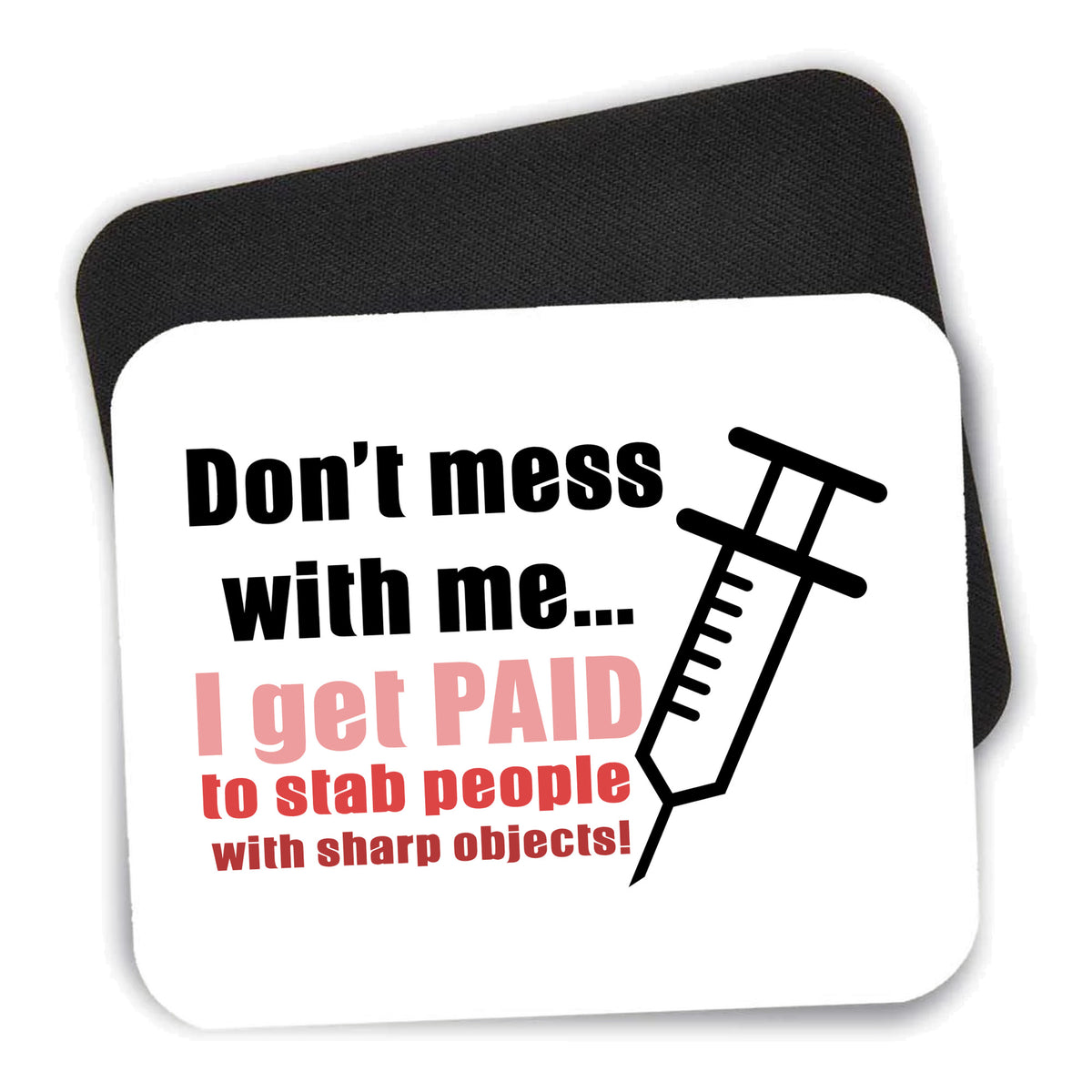 Nurse Don't Mess With Me Get Paid to Stab mouse pad shown with its black non-slip rubber underside