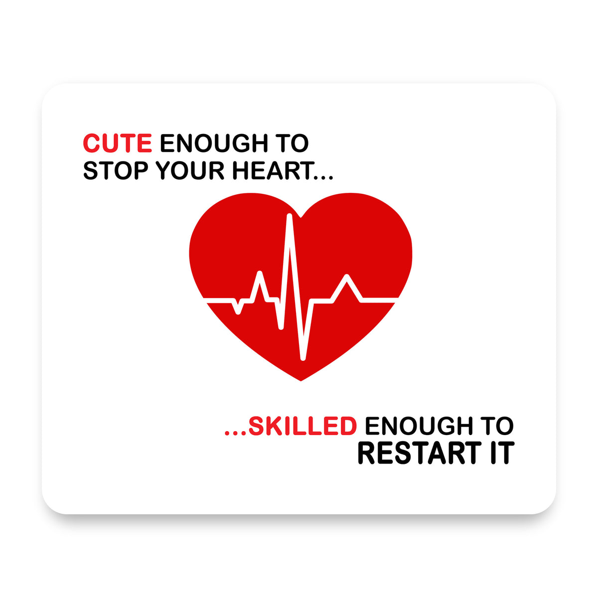 Cute Enough To Stop Your Heart Skilled Restart mouse pad, front view