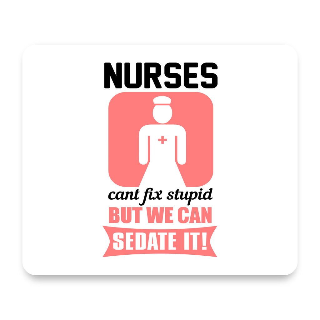 Nurses Can't Fix Stupid But Can Sedate It mouse pad, front view