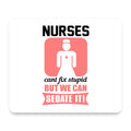 Nurses Can't Fix Stupid But Can Sedate It mouse pad, front view