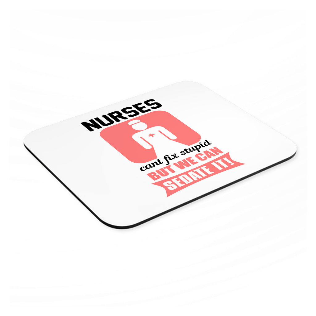 Nurses Can't Fix Stupid But Can Sedate It mouse pad, angled view showing the 1/4 inch thick base