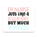 ER Nurse Just Like Regular But Cooler mouse pad, front view