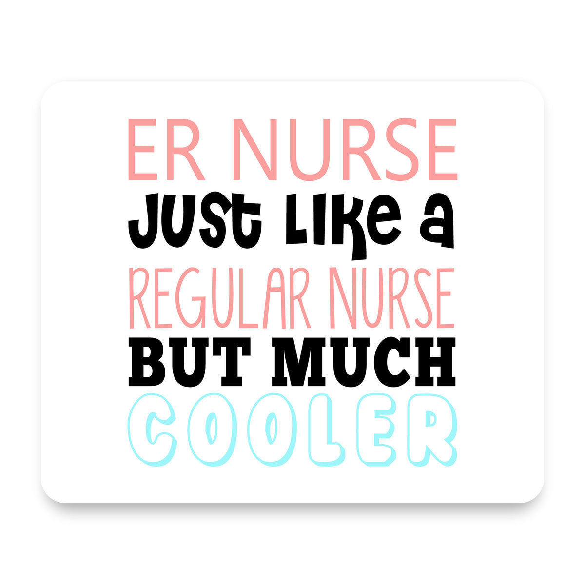 ER Nurse Just Like Regular But Cooler mouse pad, front view