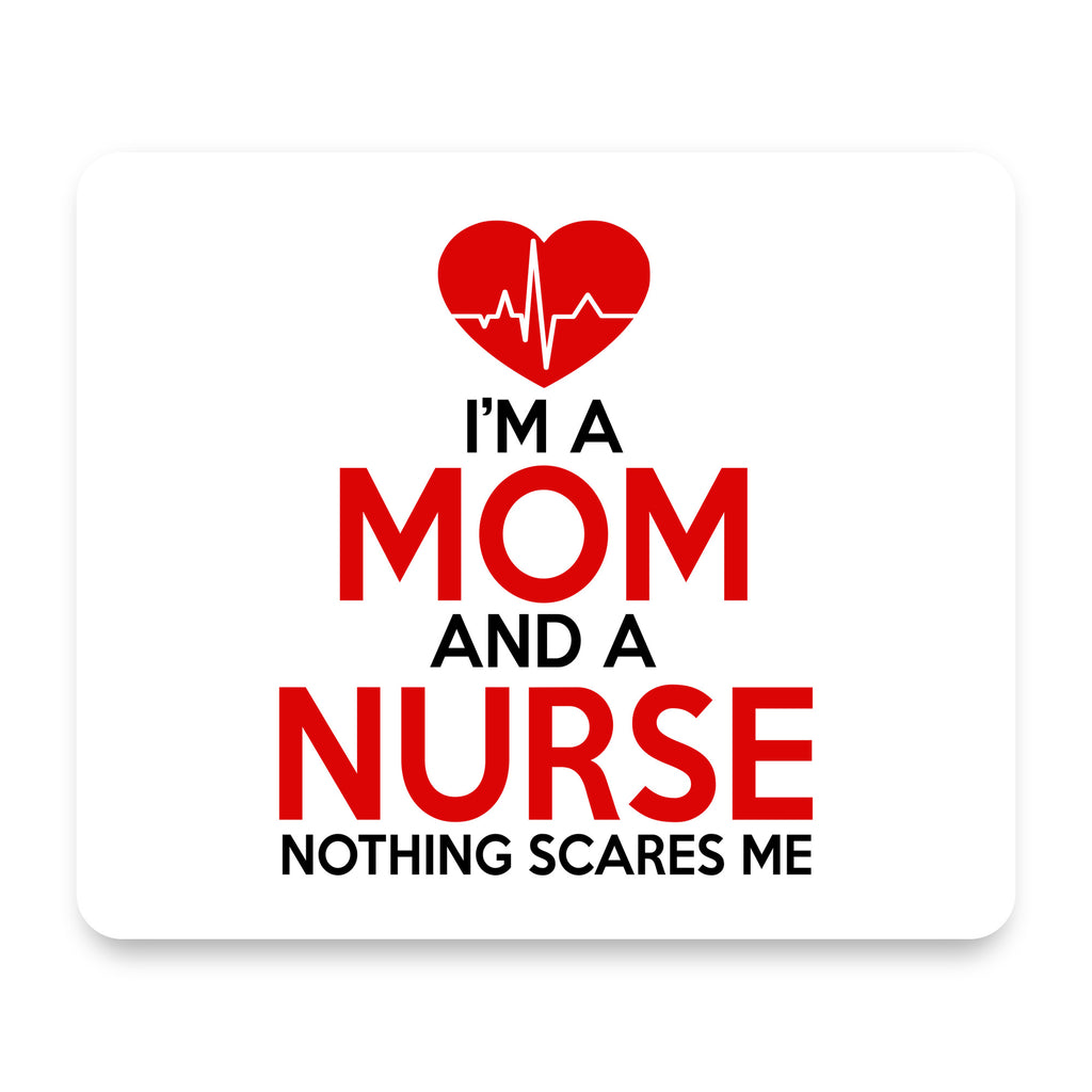Mom and a Nurse Nothing Scares Me mouse pad, front view