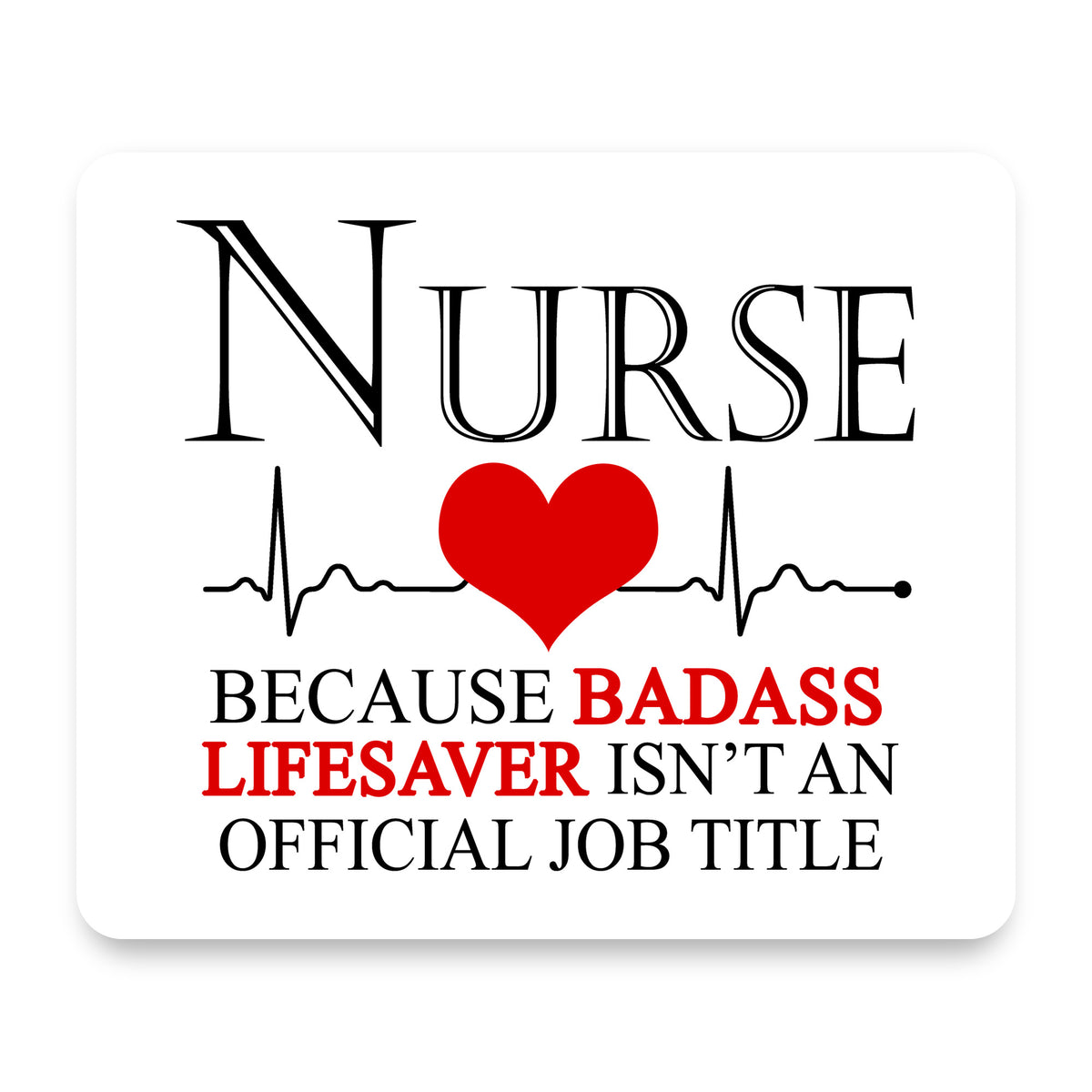 Nurse Because Badass Lifesaver Isn't Title mouse pad, front view
