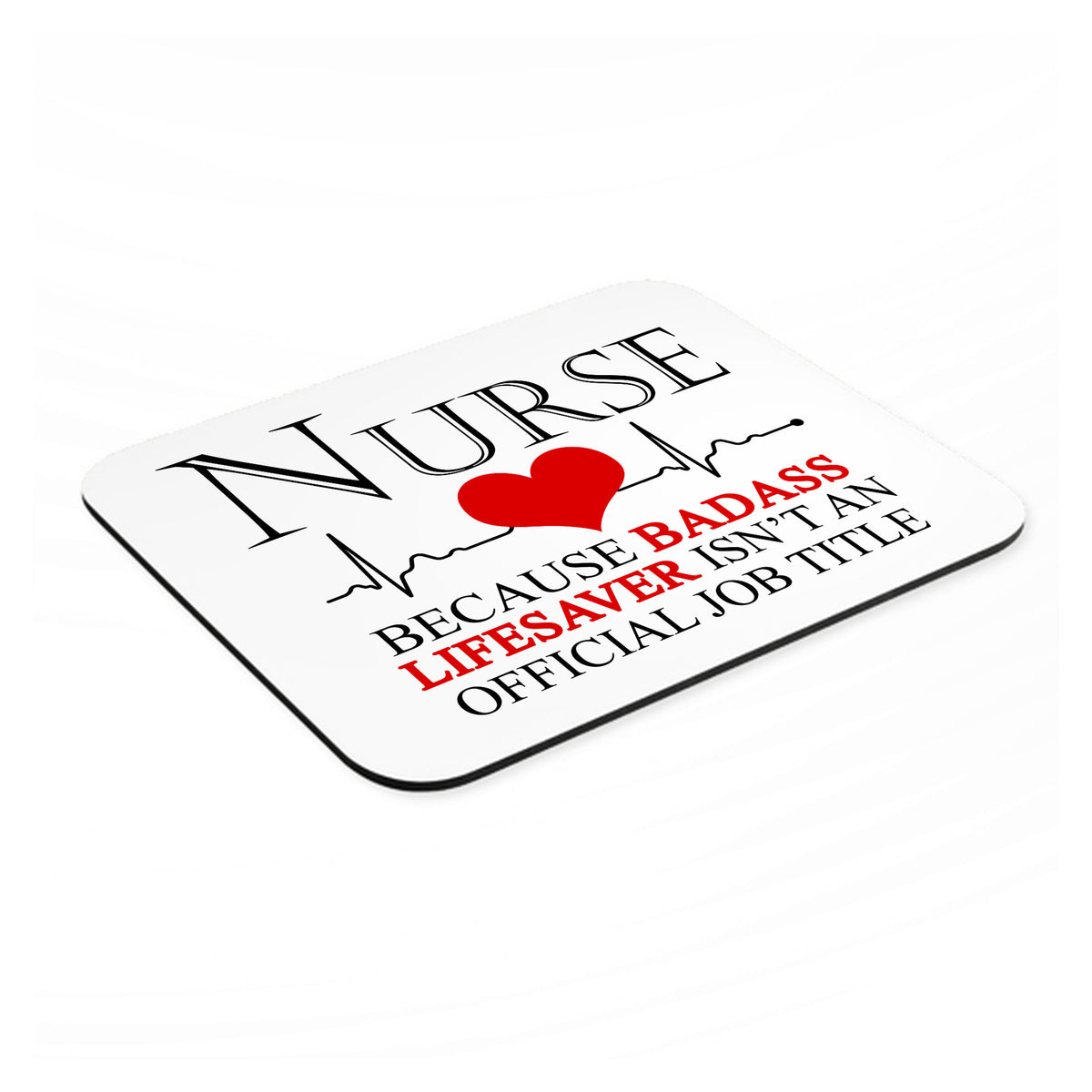 Nurse Because Badass Lifesaver Isn't Title mouse pad, angled view showing the 1/4 inch thick base