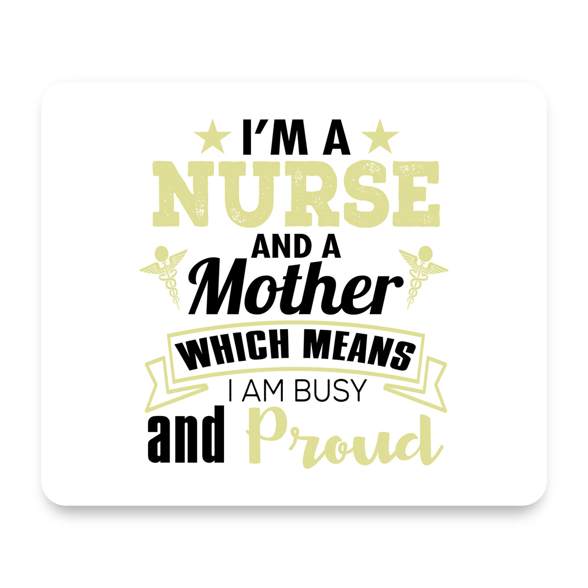 Nurse and a Mother - Busy and Proud mouse pad, front view