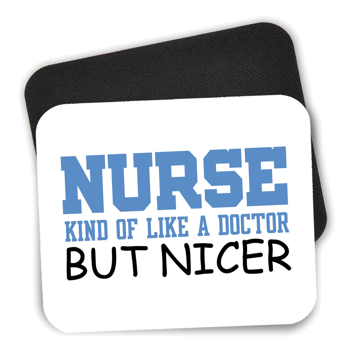 Nurse Kind of Like Doctor but Nicer mouse pad shown with its black non-slip rubber underside