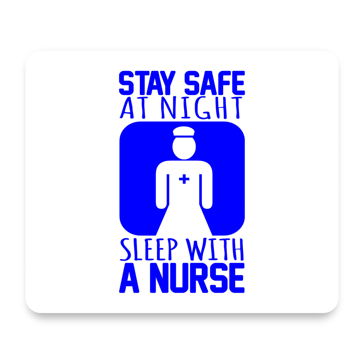 Stay Safe at Night Sleep With a Nurse mouse pad, front view