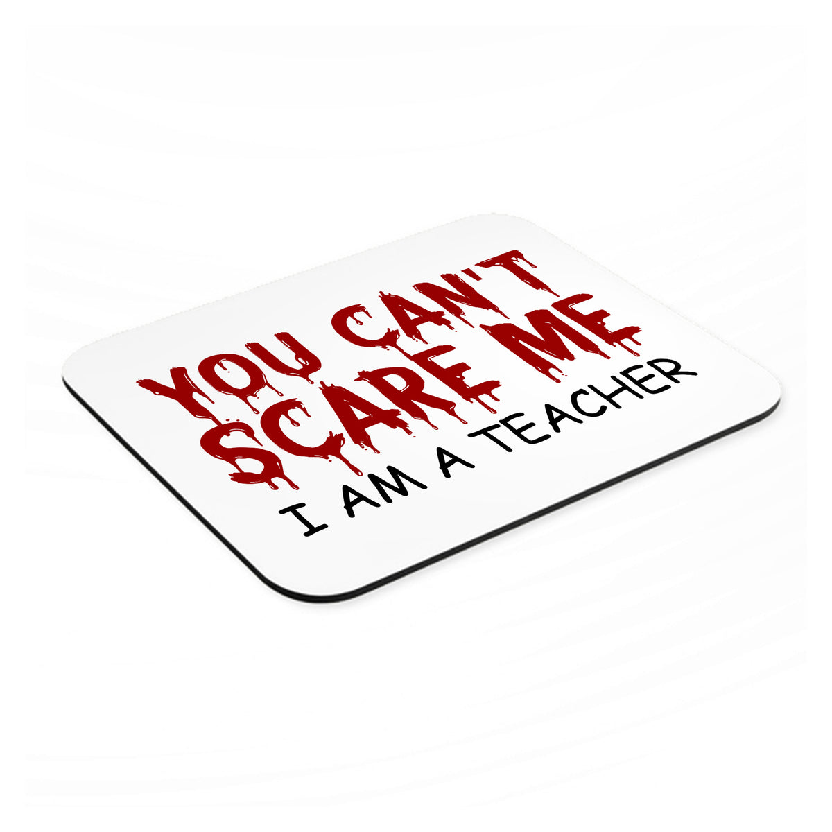 You Can't Scare Me I Am a Teacher mouse pad, angled view showing the 1/4 inch thick base