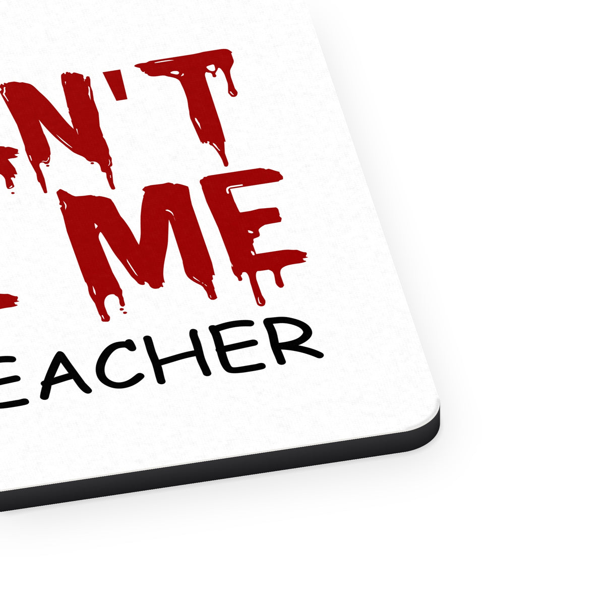 You Can't Scare Me I Am a Teacher mouse pad, close-up of the fabric surface and rubber edge