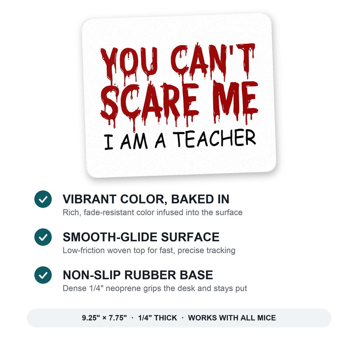 You Can't Scare Me I Am a Teacher mouse pad: vibrant color, smooth-glide surface, non-slip rubber base, 9.25 x 7.75 inches