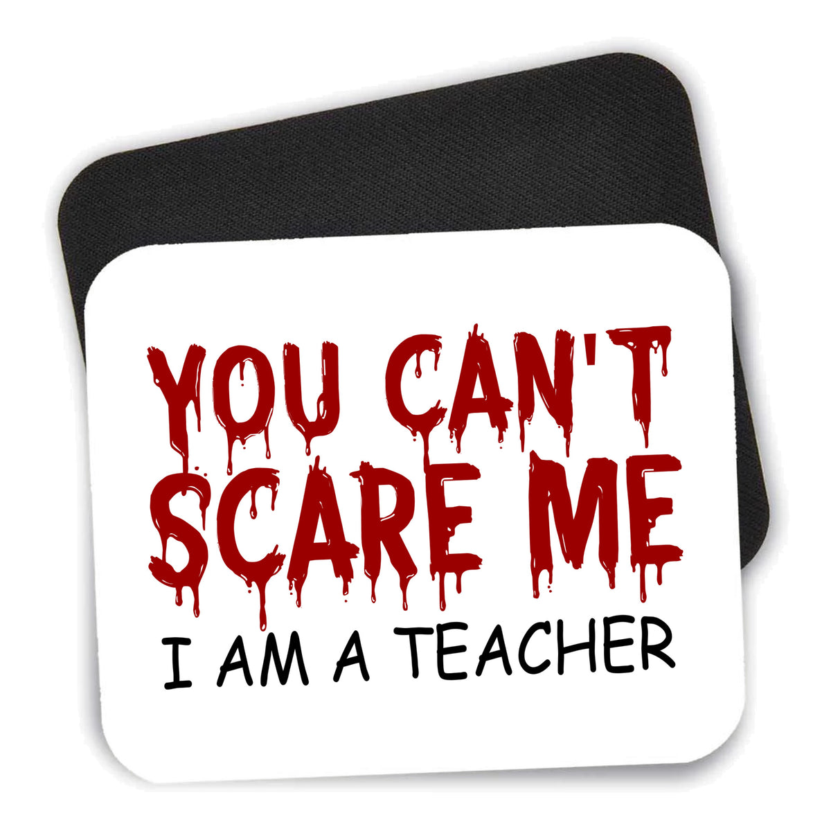 You Can't Scare Me I Am a Teacher mouse pad shown with its black non-slip rubber underside