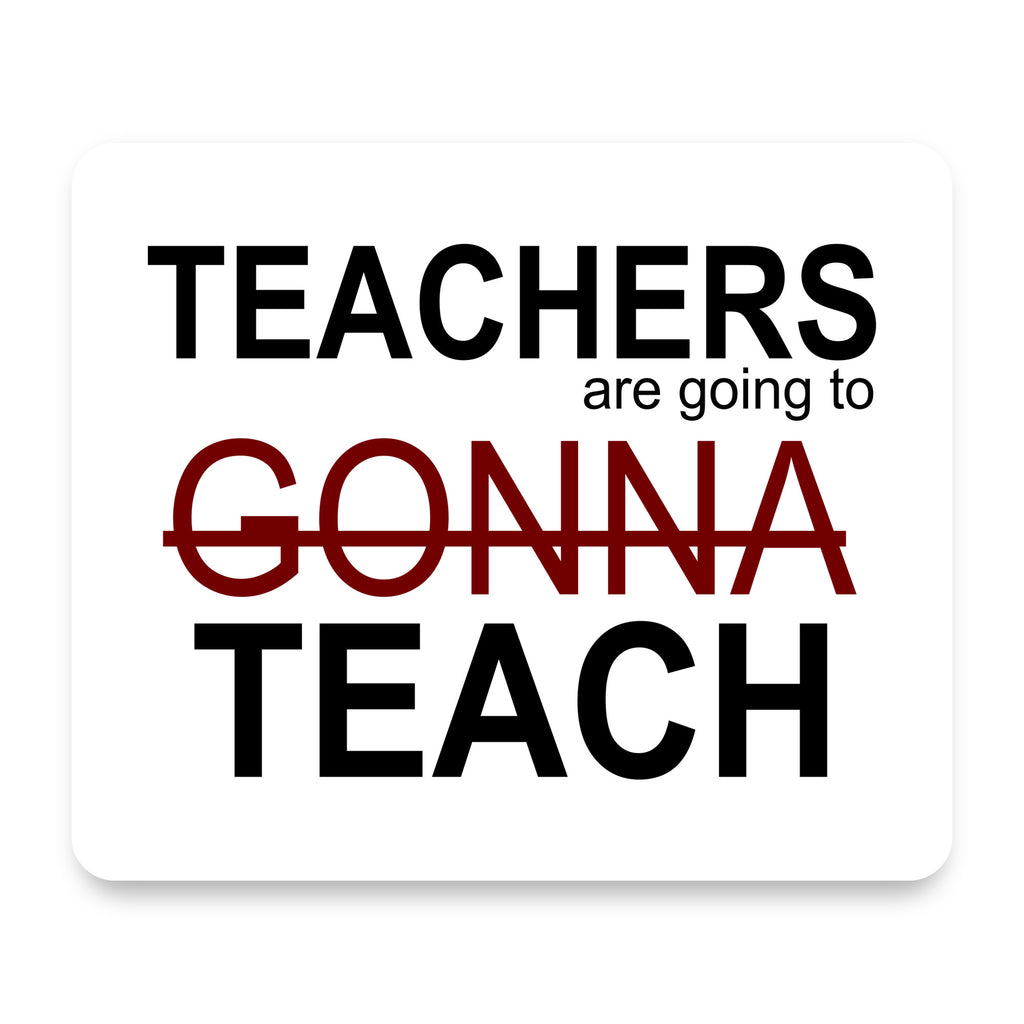 Teachers Gonna Teach mouse pad, front view