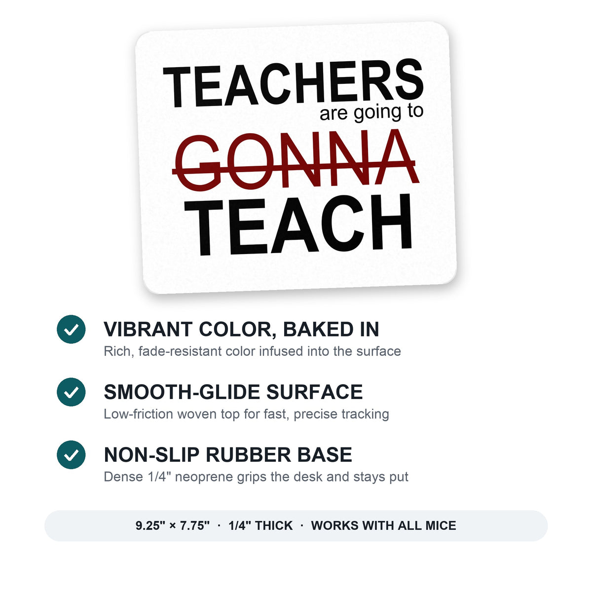 Teachers Gonna Teach mouse pad: vibrant color, smooth-glide surface, non-slip rubber base, 9.25 x 7.75 inches