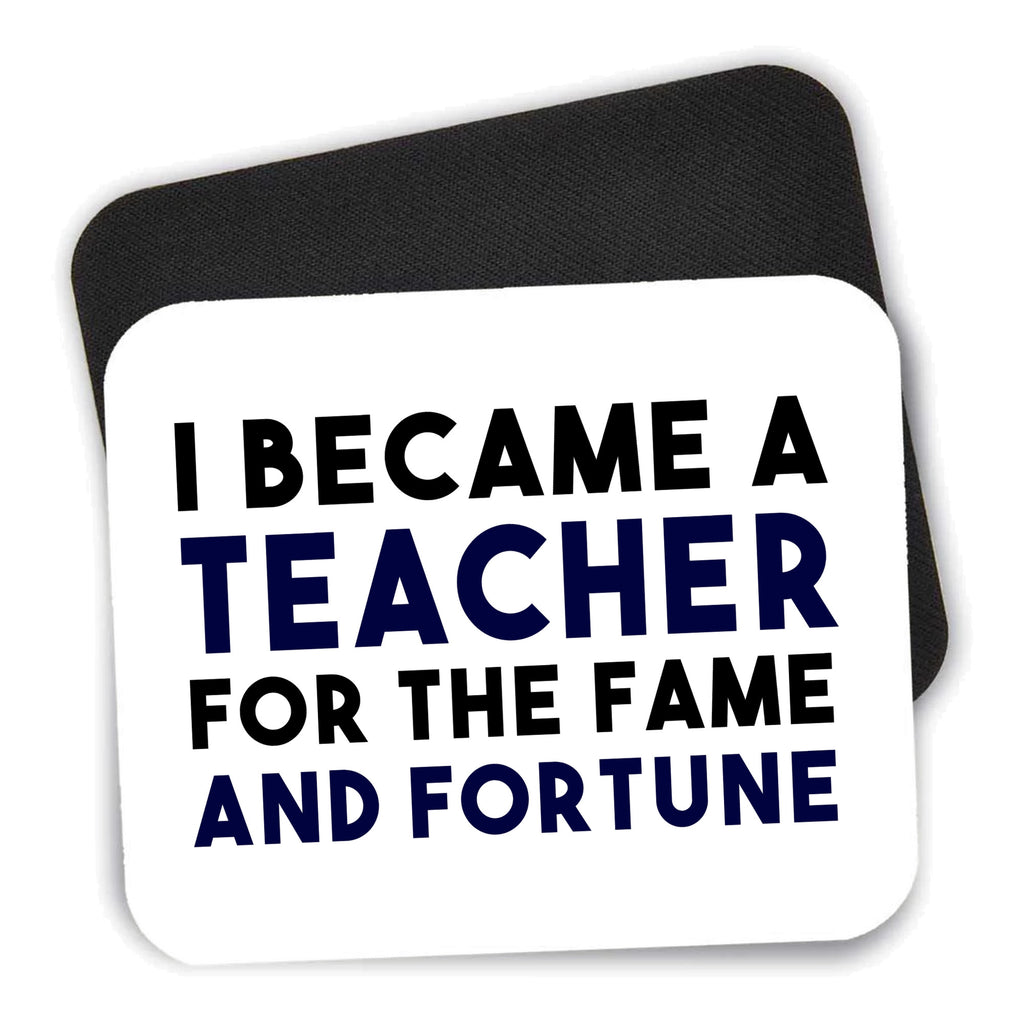 I Became a Teacher for the Fame & Fortune mouse pad shown with its black non-slip rubber underside