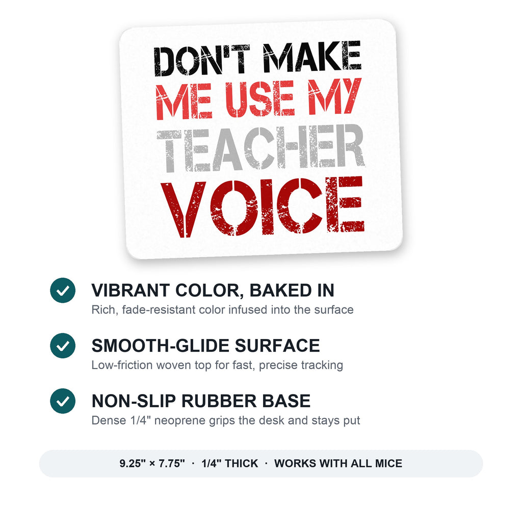 Don't Make Me Use My Teacher Voice mouse pad: vibrant color, smooth-glide surface, non-slip rubber base, 9.25 x 7.75 inches