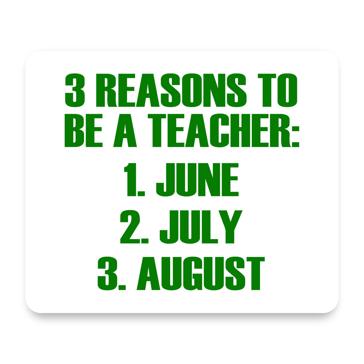 Reasons to be a Teacher June July August mouse pad, front view