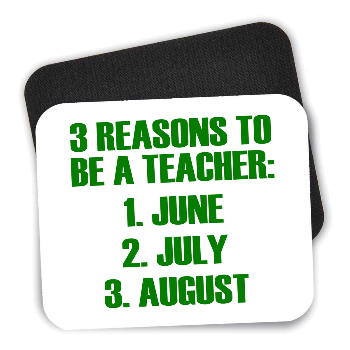 Reasons to be a Teacher June July August mouse pad shown with its black non-slip rubber underside