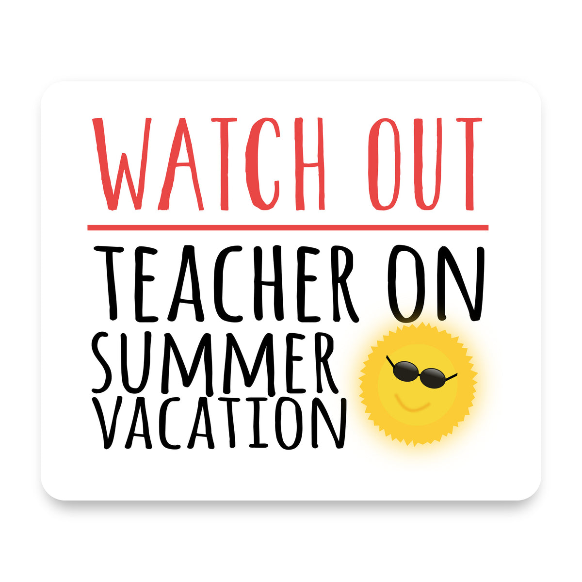 Watch Out Teacher on Summer Vacation mouse pad, front view