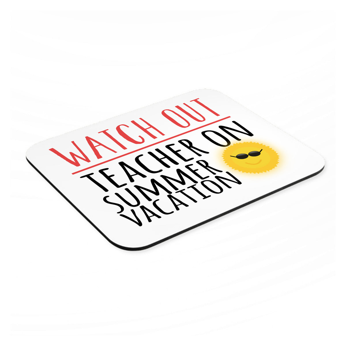 Watch Out Teacher on Summer Vacation mouse pad, angled view showing the 1/4 inch thick base