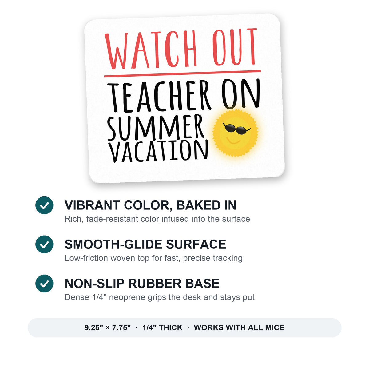 Watch Out Teacher on Summer Vacation mouse pad: vibrant color, smooth-glide surface, non-slip rubber base, 9.25 x 7.75 inches