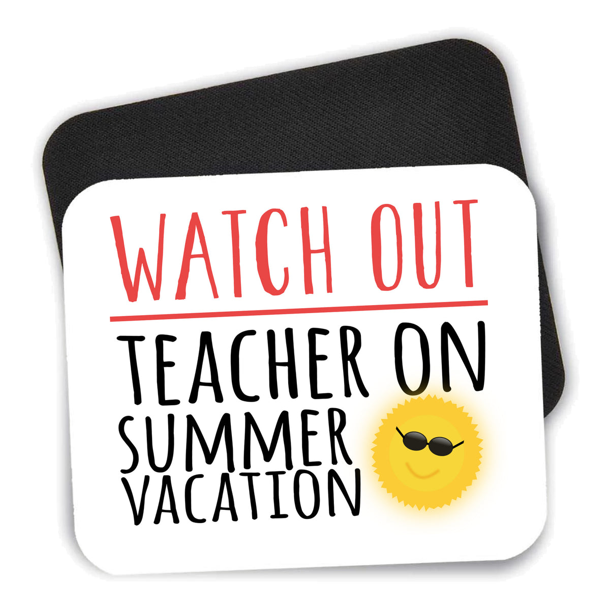 Watch Out Teacher on Summer Vacation mouse pad shown with its black non-slip rubber underside